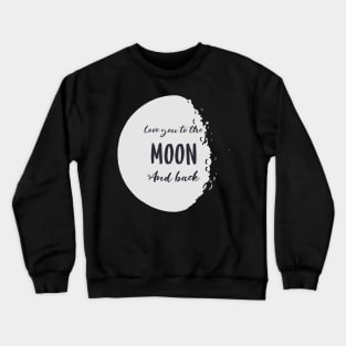 Love you to the moon and back Crewneck Sweatshirt